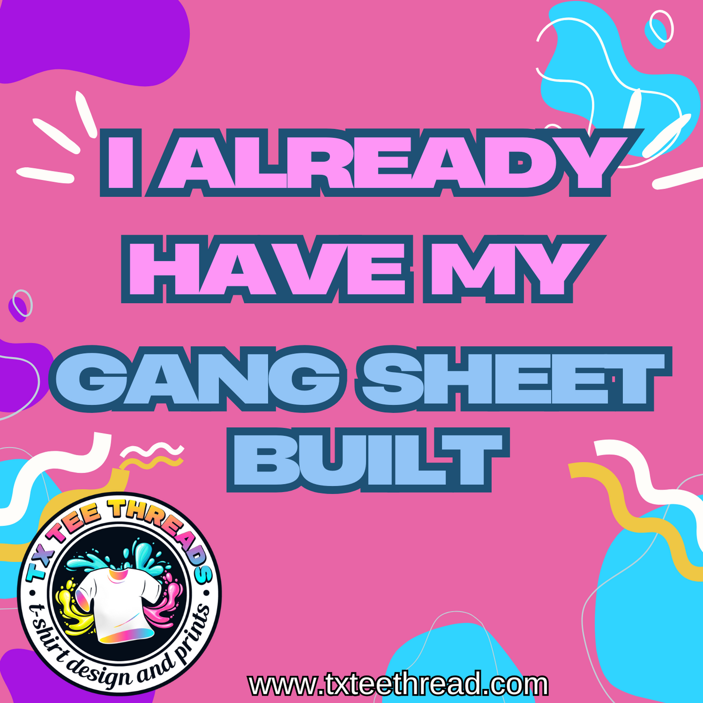 I Already Have My Gang Sheet Built